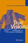 True Visions : The Emergence of Ambient Intelligence - Book