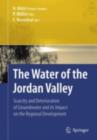 The Water of the Jordan Valley : Scarcity and Deterioration of Groundwater and its Impact on the Regional Development - eBook