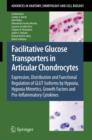 Facilitative Glucose Transporters in Articular Chondrocytes : Expression, Distribution and Functional Regulation of GLUT Isoforms by Hypoxia, Hypoxia Mimetics, Growth Factors and Pro-Inflammatory Cyto - Book
