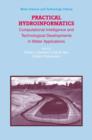 Practical Hydroinformatics : Computational Intelligence and Technological Developments in Water Applications - Book