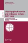 Cryptographic Hardware and Embedded Systems - CHES 2008 : 10th International Workshop, Washington, D.C., USA, August 10-13, 2008, Proceedings - Book