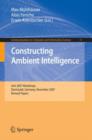 Constructing Ambient Intelligence : AmI 2007 Workshops Darmstadt, Germany, November 7-10, 2007, Revised Papers - Book