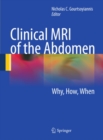 Clinical MRI of the Abdomen : Why,How,When - eBook
