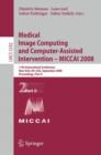 Medical Image Computing and Computer-Assisted Intervention - MICCAI 2008 : 11th International Conference, New York, NY, USA, September 6-10, 2008, Proceedings, Part II - Book