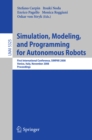 Simulation, Modeling, and Programming for Autonomous Robots : First International Conference, SIMPAR 2008 Venice, Italy, November 3-7, 2008. Proceedings - eBook