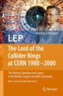 LEP - The Lord of the Collider Rings at CERN 1980-2000 : The Making, Operation and Legacy of the World's Largest Scientific Instrument - Book