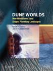 Dune Worlds : How Windblown Sand Shapes Planetary Landscapes - Book