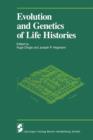 Evolution and Genetics of Life Histories : Symposium Entitled "Variation in Life Histories: Genetics and Evolutionary Processes" : Papers - Book