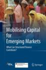 Mobilising Capital for Emerging Markets : What Can Structured Finance Contribute? - eBook