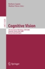 Cognitive Vision : 4th International Workshop, ICVW 2008, Santorini, Greece, May 12, 2008, Revised Selected Papers - eBook