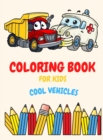 Coloring Book For Kids Ages 4-8 Cool Vehicles : Coloring Book For Kids Ages 2-4. 3-5. 4-6. 8-12 with Trains, Cars, Trucks, Planes, Excavators, Boats and many more, Vehicles Coloring Book For Kids, Tod - Book