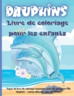 Dauphins Livre de Coloriage Pour les Enfants : Un livre de coloriage de dauphins pour enfants avec une belle mer profonde, des animaux adorables, des dessins amusants sous-marins et des dauphins relax - Book