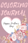Happy Mother's Day Coloring Journal.Stunning Coloring Journal for Mother's Day, the Perfect Gift for the Best Mum in the World. - Book