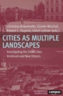 Cities as Multiple Landscapes : Investigating the Sister Cities Innsbruck and New Orleans - Book