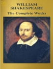 The Complete Works of William Shakespeare : Text, Summary, Plot Overview, Themes, Characters, Motifs and Notes (Annotated) - eBook