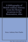 A bibliography of British military history : From the Roman invasions to the restoration, 1660 - Book