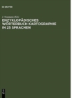 Enzyklopadisches Woerterbuch Kartographie in 25 Sprachen / Encyclopedic Dictionary of Cartography in 25 Languages / Dictionnaire encyclopedique de cartographie en 25 langues / Enciklopediceskij slovar - Book