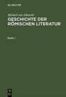 Geschichte Der Roemischen Literatur : Von Andronicus Bis Boethius. Mit Berucksichtigung Ihrer Bedeutung Fur Die Neuzeit - Book