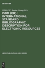 ISBD (ER) : International Standard Bibliographic Description for Electronic Resources : Revised from the ISBD (CF) International Standard Bibliographic Description for Computer Files - Book
