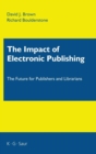 The Impact of Electronic Publishing : The Future for Publishers and Librarians - Book