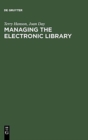 Managing the Electronic Library : A Practical Guide for Information Professionals - Book