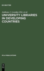 University Libraries in Developing Countries : Structure and Function in Regard to Information Transfer for Science and Technology. Proceedings of the IFLA/Unesco Pre-Session Seminar for Librarians fr - Book