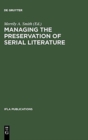 Managing the Preservation of Serial Literature : An International Symposium. Conference held at the Library of Congress Washington, D.C., May 22 - 24, 1989 - Book