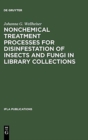 Nonchemical Treatment Processes for Disinfestation of Insects and Fungi in Library Collections - Book