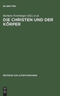 Die Christen Und Der Korper : Aspekte Der Korperlichkeit in Der Christlichen Literatur Der Spatantike - Book