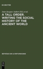 A Tall Order. Writing the Social History of the Ancient World : Essays in honor of William V. Harris - Book