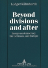 Beyond Divisions and After : Essays on Democracy, the Germans and Europe - Book