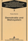 Demokratie und Wehrsystem : Aufsaetze zum Verhaeltnis von Gesellschaft, politischem System und Heer in Oesterreich - Book