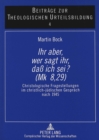 Â«Ihr aber, wer sagt ihr, da ich sei? (Mk 8,29)Â» : Christologische Fragestellungen im christlich-juedischen Gespraech nach 1945 - Book
