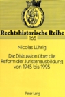 Die Diskussion Ueber Die Reform Der Juristenausbildung Von 1945 Bis 1995 - Book