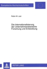 Die Internationalisierung der Unternehmensbereiche Forschung und Entwicklung : Theoretische Erklaerungsansaetze, Determinanten und Indikatoren unter Beruecksichtigung des Wirtschaftsstandortes Deutsch - Book