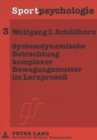 Systemdynamische Betrachtung Komplexer Bewegungsmuster Im Lernprozess : Prozessorientierte Strukturierung Der Entwicklung Eines Bewegungsablaufs Mit Hilfe Biomechanischer Beschreibungsgroessen - Book