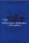 Arbeit und Arbeiterschaft im Kalibergbau des Werragebietes : Ein Beitrag zur Geschichte und Soziologie der politischen Arbeiterbewegung Thueringens 1848-1989 mit 129 Quellentexten und zahlreichen hist - Book