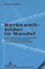 Werbeweltbilder im Wandel : Eine linguistische Untersuchung deutscher Werbeanzeigen im Zeitvergleich (1960-1990) - Book