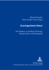 Durchgeistete Natur : Ihre Praesenz in Goethes Dichtung, Wissenschaft und Philosophie - Book