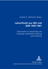 Lehrerflucht aus SBZ und DDR 1945-1961 : Dokumente zur Geschichte und Soziologie sozialistischer Bildung und Erziehung - Book