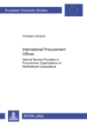 International Procurement Offices : Internal Service Providers in Procurement Organizations of Multinational Corporations - Book