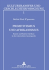 Primitivismus und Afrikanismus : Kunst und Kultur Afrikas in der deutschen Avantgarde - Book