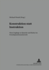 Konstruktion Statt Instruktion : Neue Zugaenge Zu Sprache Und Kultur Im Fremdsprachenunterricht - Book