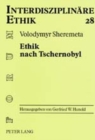 Ethik Nach Tschernobyl : Versuch Einer Ethischen Orientierung Aus Schoepfungstheologischer Sicht - Book
