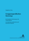 Gruppenspezifisches Stereotyp : Ein Modell Der Einbettung in Die Textproduktion. an Russischem, Polnischem Und Deutschem Material - Book
