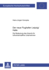 Der «Neue» Flughafen Leipzig/Halle : Die Bedeutung Des Airports Fuer Luftverkehrsaffine Unternehmen - Book