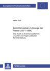 Erich Honecker Im Spiegel Der Presse (1971-1994) : Eine Studie Zu Erscheinungsformen, Ursachen Und Folgen Politischer Berichterstattung - Book