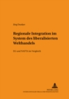 Regionale Integration Im System Des Liberalisierten Welthandels : Eg Und NAFTA Im Vergleich - Book