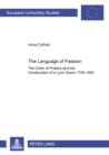 The Language of Passion : The Order of Poetics and the Construction of a Lyric Genre 1746-1806 - Book