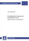 Die Oeffentlichen Finanzen Der Europaeischen Union : Status, Funktionen Und Perspektiven - Book